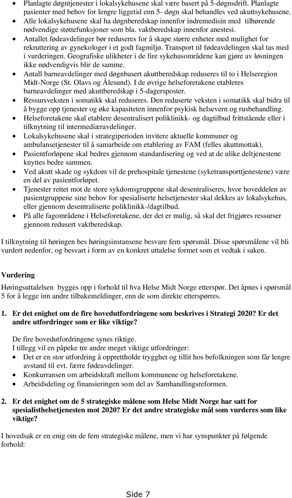 Antallet fødeavdelinger bør reduseres for å skape større enheter med mulighet for rekruttering av gynekologer i et godt fagmiljø. Transport til fødeavdelingen skal tas med i vurderingen.