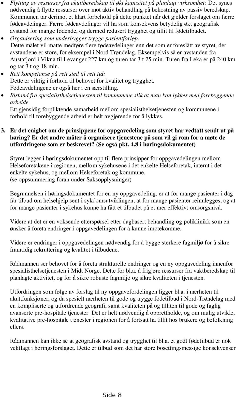 Færre fødeavdelinger vil ha som konsekvens betydelig økt geografisk avstand for mange fødende, og dermed redusert trygghet og tillit til fødetilbudet.