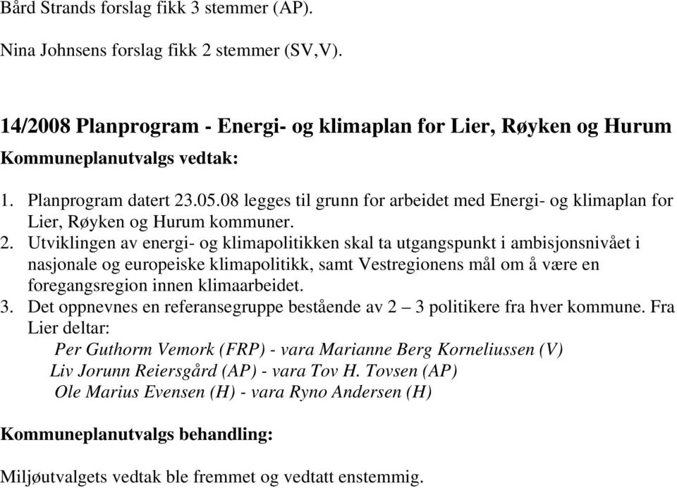 .05.08 legges til grunn for arbeidet med Energi- og klimaplan for Lier, Røyken og Hurum kommuner. 2.