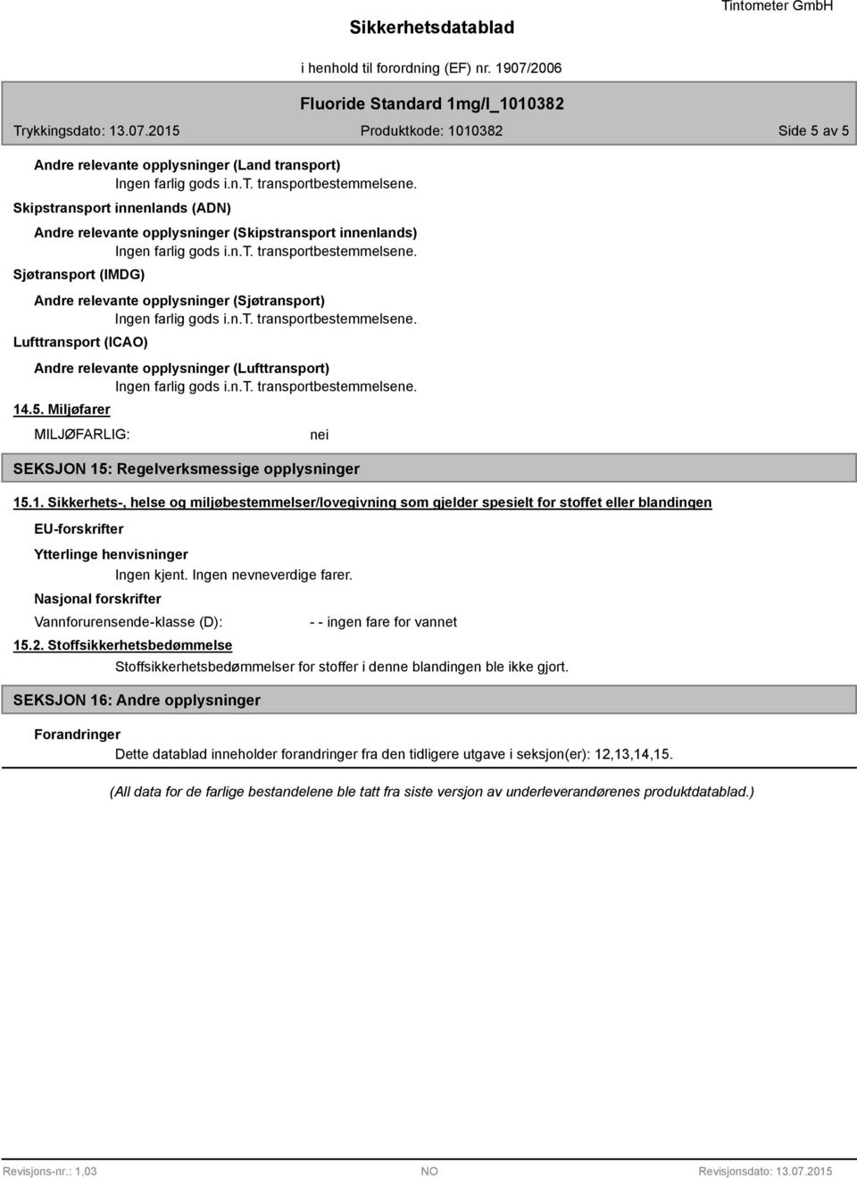 .5. Miljøfarer MILJØFARLIG: nei SEKSJON 15