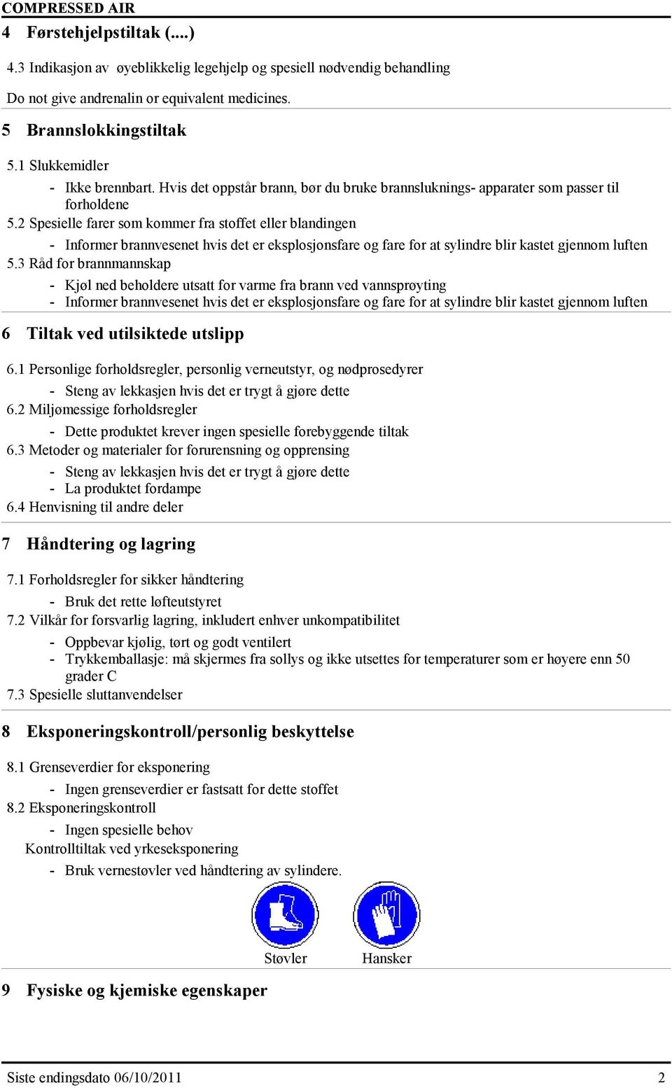 2 Spesielle farer som kommer fra stoffet eller blandingen - Informer brannvesenet hvis det er eksplosjonsfare og fare for at sylindre blir kastet gjennom luften 5.