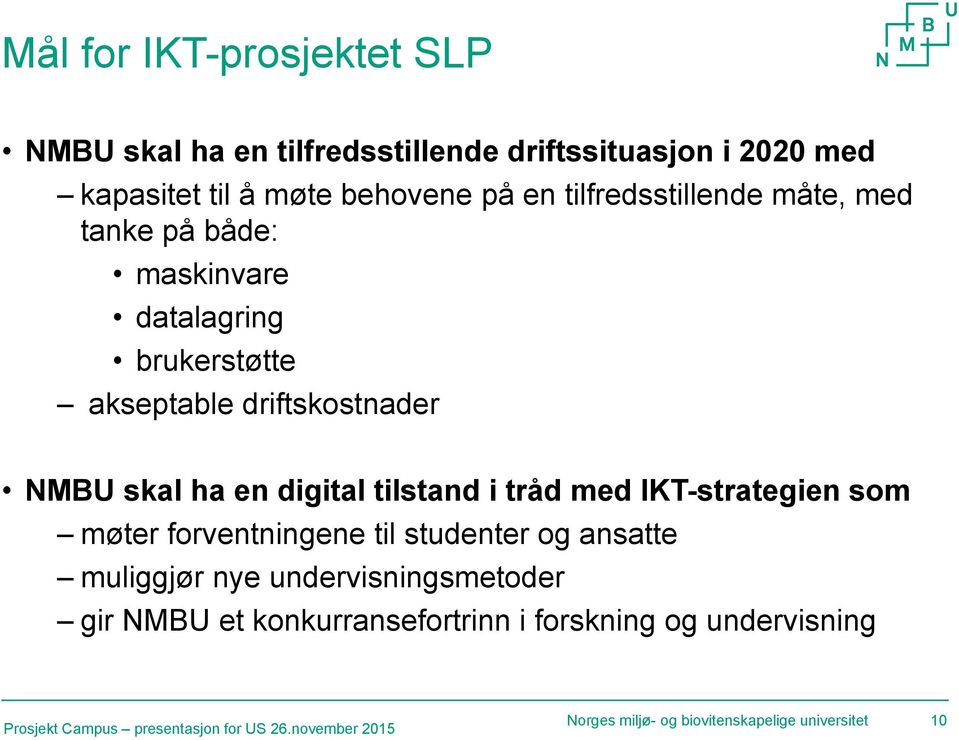 tilstand i tråd med IKT-strategien som møter forventningene til studenter og ansatte muliggjør nye undervisningsmetoder gir NMBU et