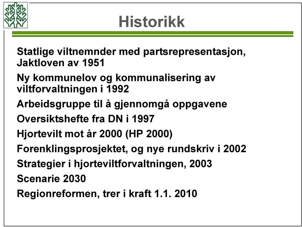 Oversiktshefte fra DN i 1997 Hjortevilt mot år 2000 (HP 2000) Forenklingsprosjektet, og nye