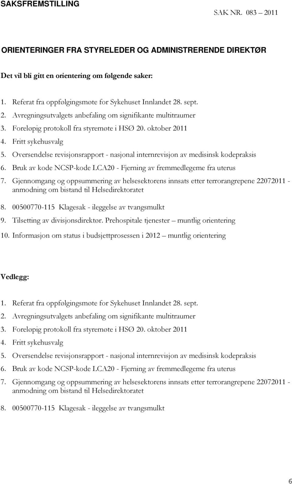 Oversendelse revisjonsrapport - nasjonal internrevisjon av medisinsk kodepraksis 6. Bruk av kode NCSP-kode LCA20 - Fjerning av fremmedlegeme fra uterus 7.