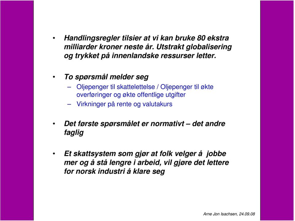 To spørsmål melder seg Oljepenger til skattelettelse / Oljepenger til økte overføringer og økte offentlige utgifter