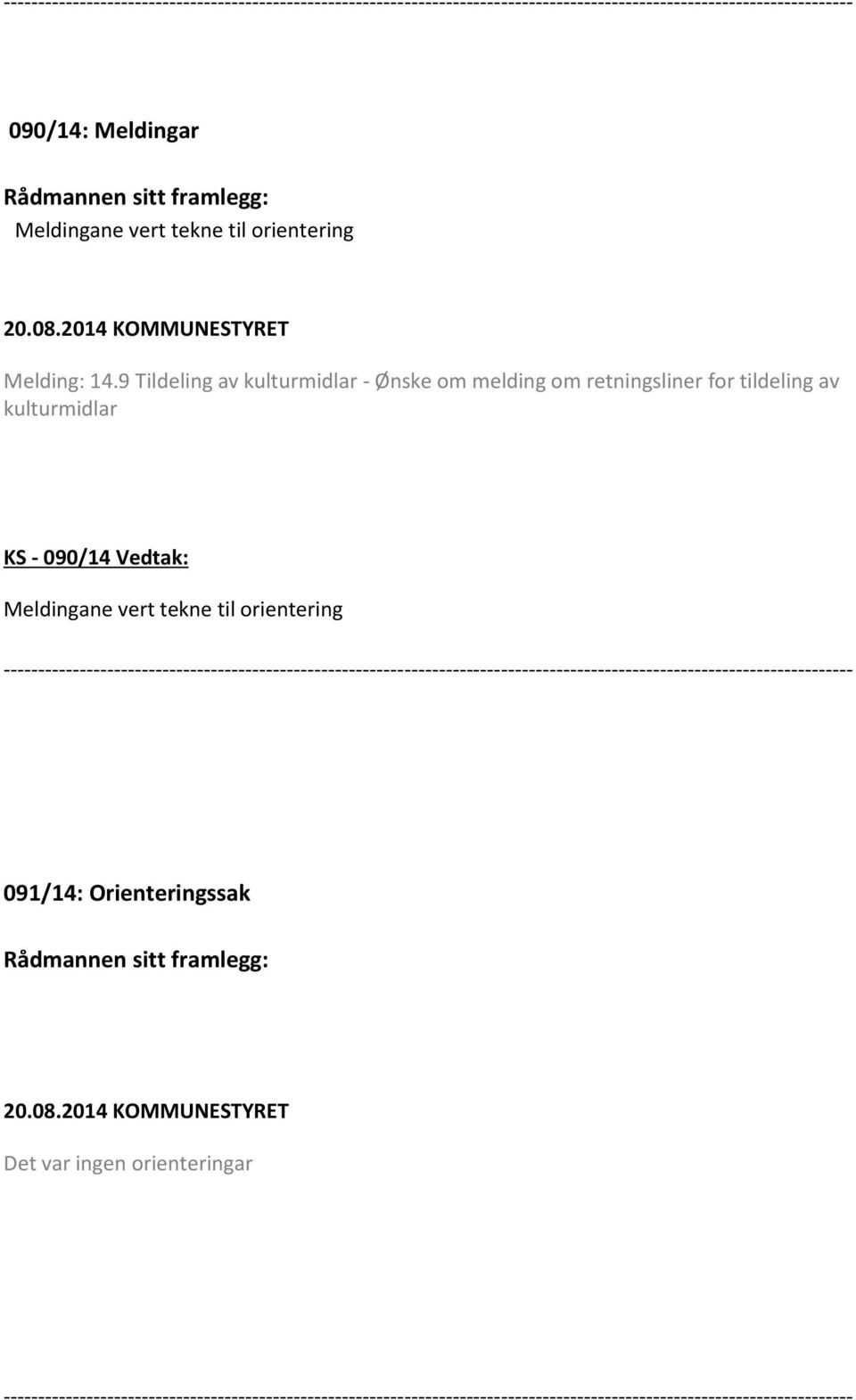 9 Tildeling av kulturmidlar - Ønske om melding om retningsliner for tildeling av kulturmidlar KS - 090/14 Vedtak: Meldingane vert tekne til orientering