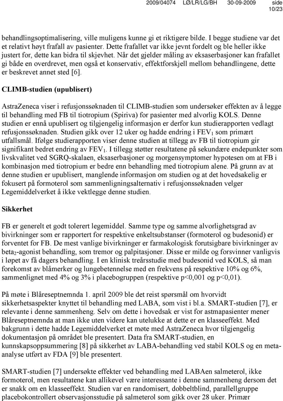 Når det gjelder måling av eksaserbasjoner kan frafallet gi både en overdrevet, men også et konservativ, effektforskjell mellom behandlingene, dette er beskrevet annet sted [6].