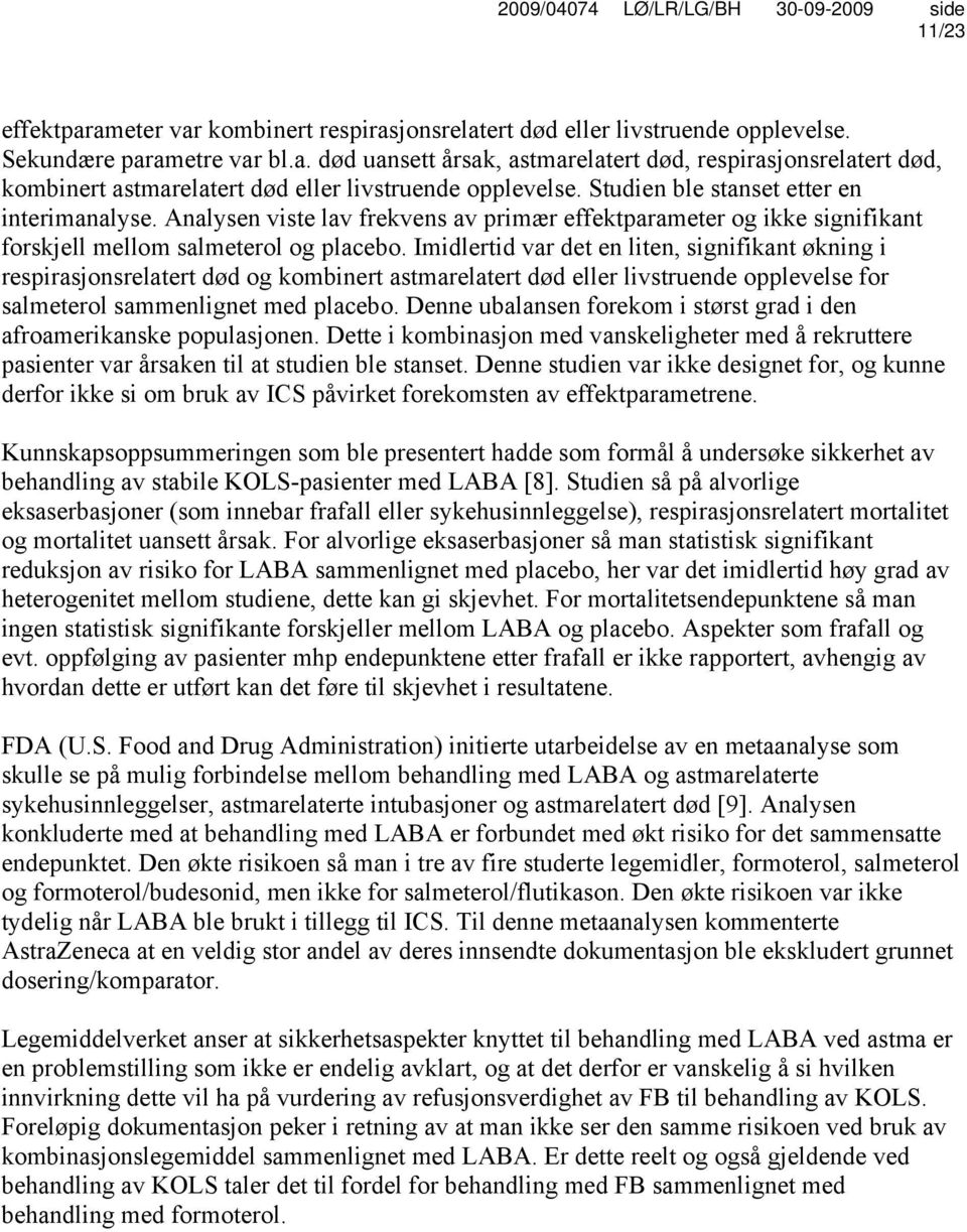 Imidlertid var det en liten, signifikant økning i respirasjonsrelatert død og kombinert astmarelatert død eller livstruende opplevelse for salmeterol sammenlignet med placebo.