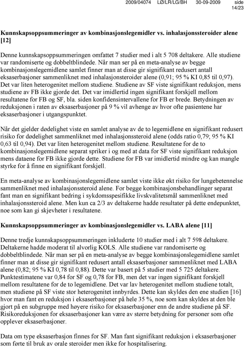 Når man ser på en meta-analyse av begge kombinasjonslegemidlene samlet finner man at disse gir signifikant redusert antall eksaserbasjoner sammenliknet med inhalasjonsteroider alene (0,91; 95 % KI