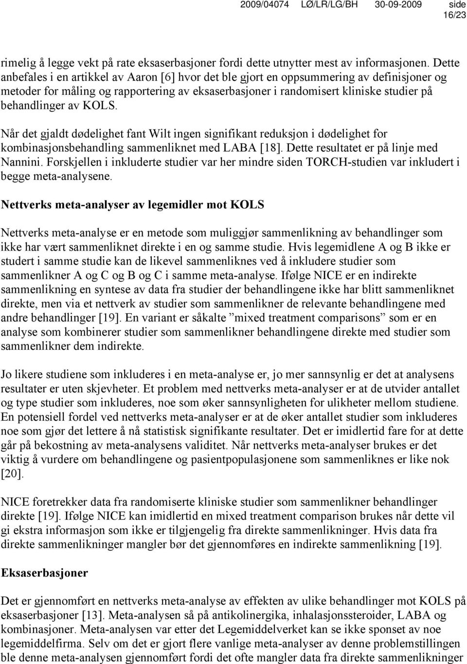 av KOLS. Når det gjaldt dødelighet fant Wilt ingen signifikant reduksjon i dødelighet for kombinasjonsbehandling sammenliknet med LABA [18]. Dette resultatet er på linje med Nannini.