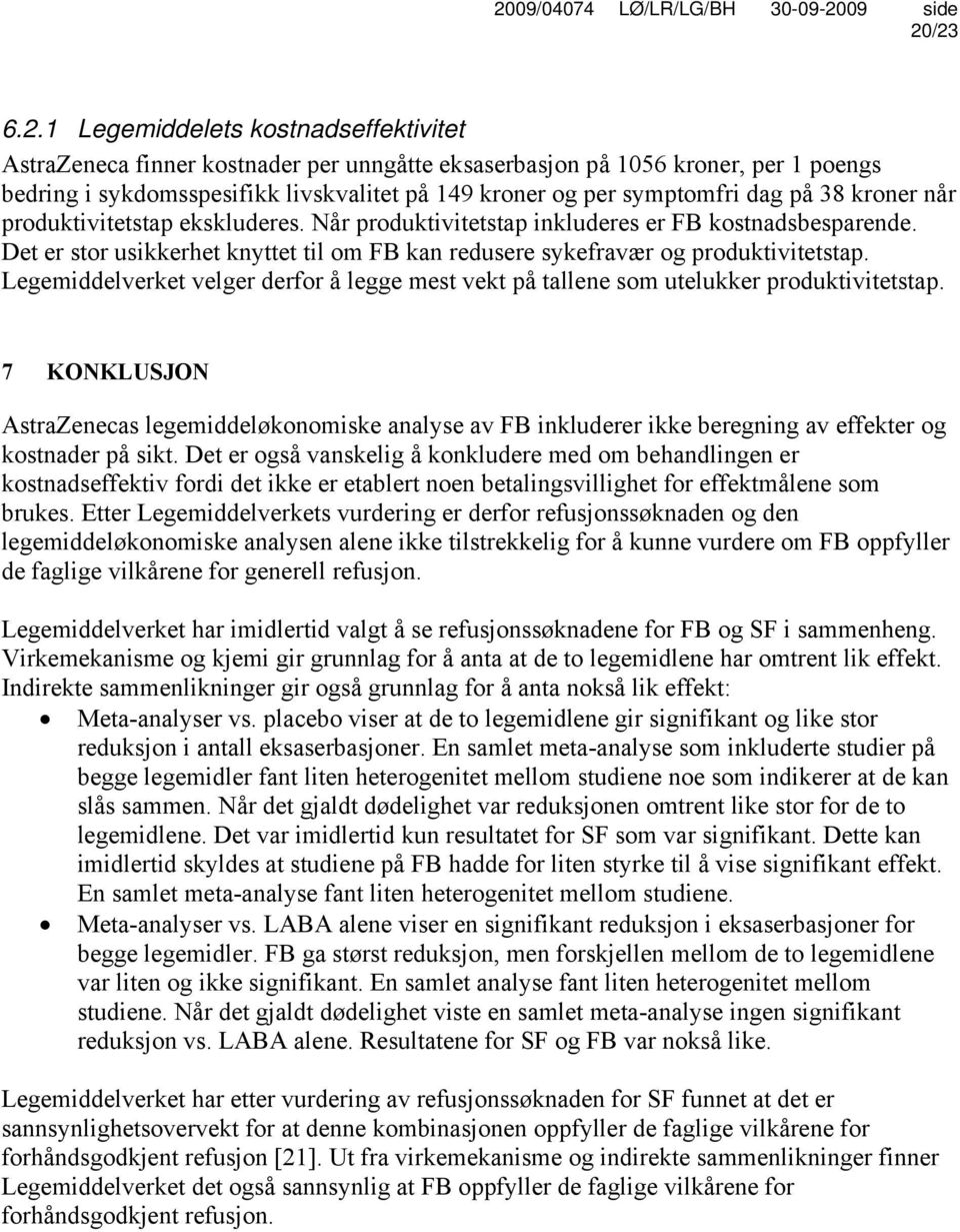 Det er stor usikkerhet knyttet til om FB kan redusere sykefravær og produktivitetstap. Legemiddelverket velger derfor å legge mest vekt på tallene som utelukker produktivitetstap.