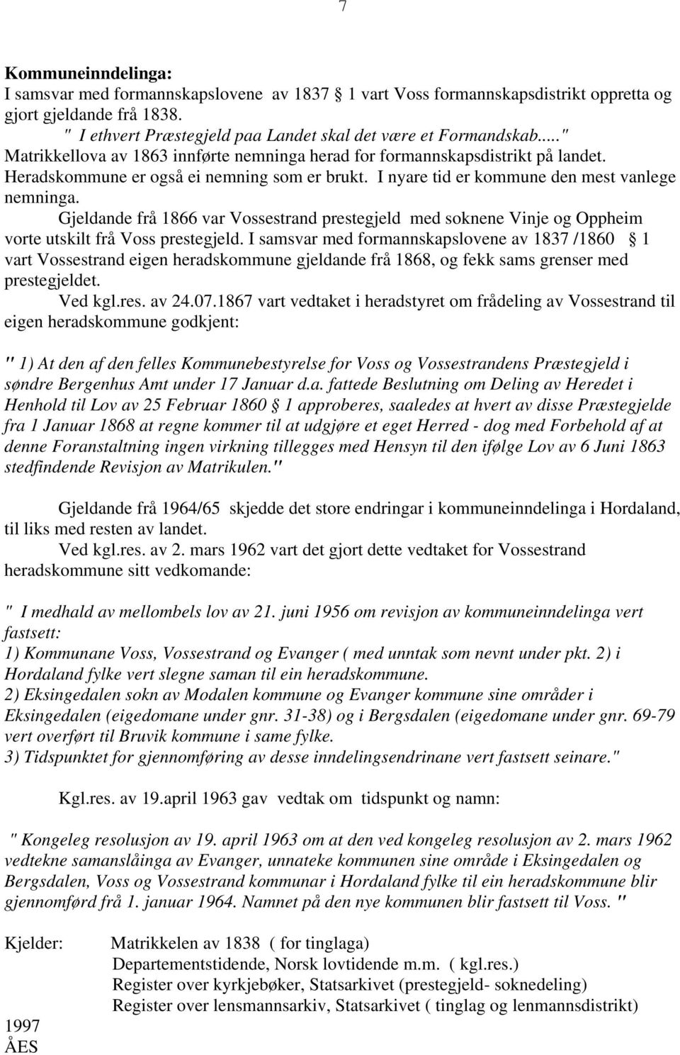 Gjeldande frå 1866 var Vossestrand prestegjeld med soknene Vinje og Oppheim vorte utskilt frå Voss prestegjeld.
