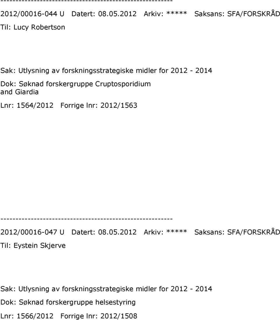 2012-2014 Dok: Søknad forskergruppe Cruptosporidium and Giardia Lnr: 1564/2012 Forrige lnr: 2012/1563 2012/00016-047 U