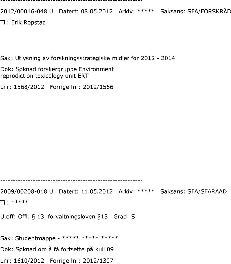 2012-2014 Dok: Søknad forskergruppe Environment reprodiction toxicology unit ERT Lnr: 1568/2012 Forrige lnr: