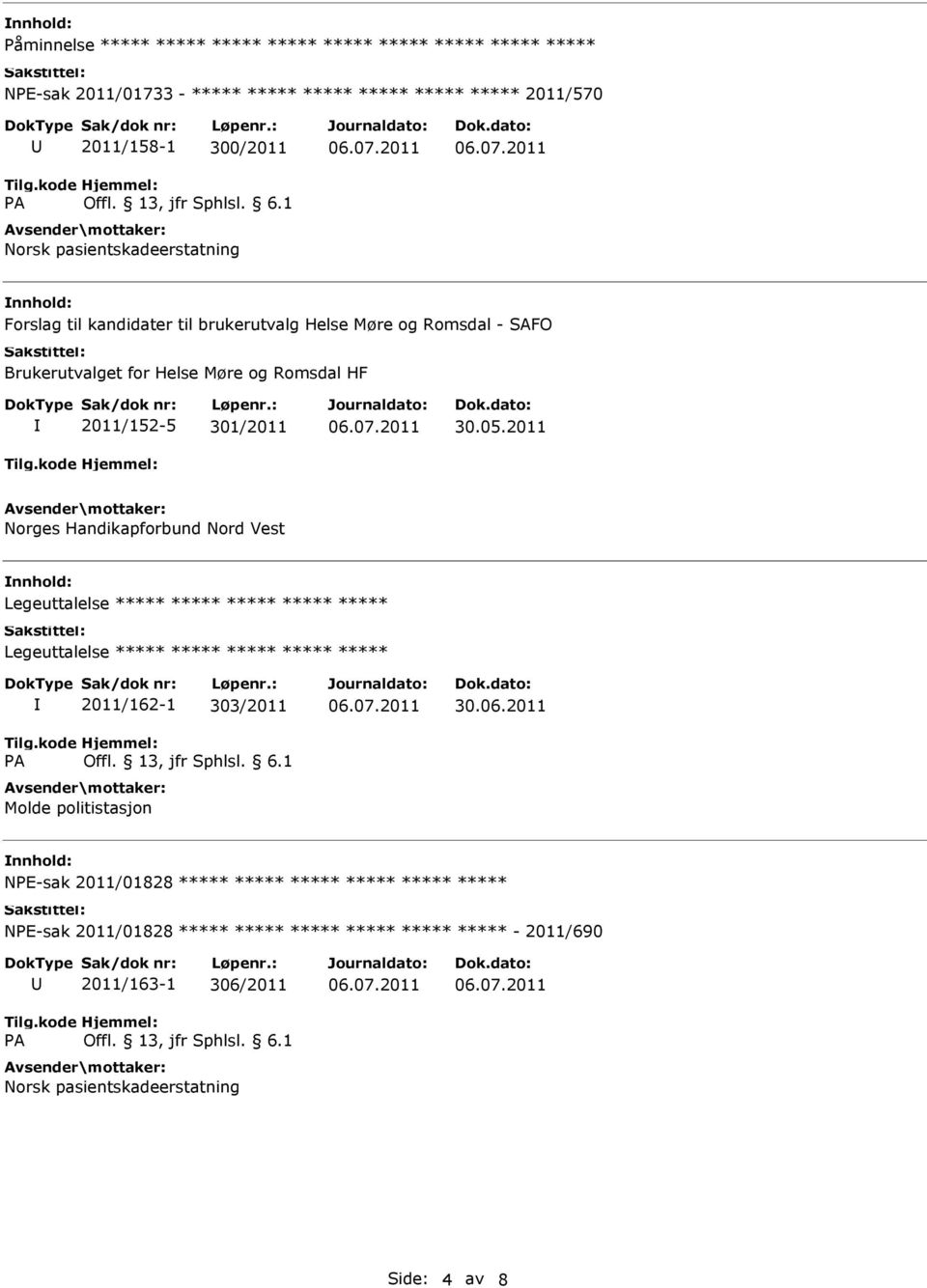 2011 Norges Handikapforbund Nord Vest Legeuttalelse ***** ***** ***** ***** ***** Legeuttalelse ***** ***** ***** ***** ***** 2011/162-1 303/2011 Molde