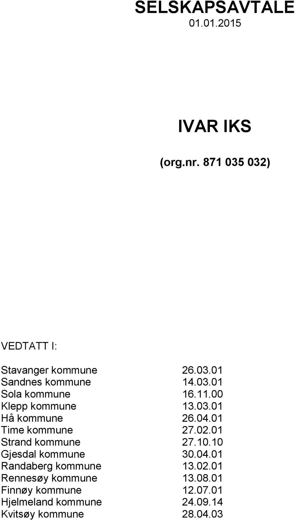 01 Strand kommune 27.10.10 Gjesdal kommune 30.04.01 Randaberg kommune 13.02.