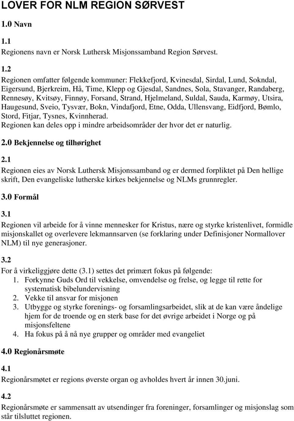 1 Regionens navn er Norsk Luthersk Misjonssamband Region Sørvest. 1.