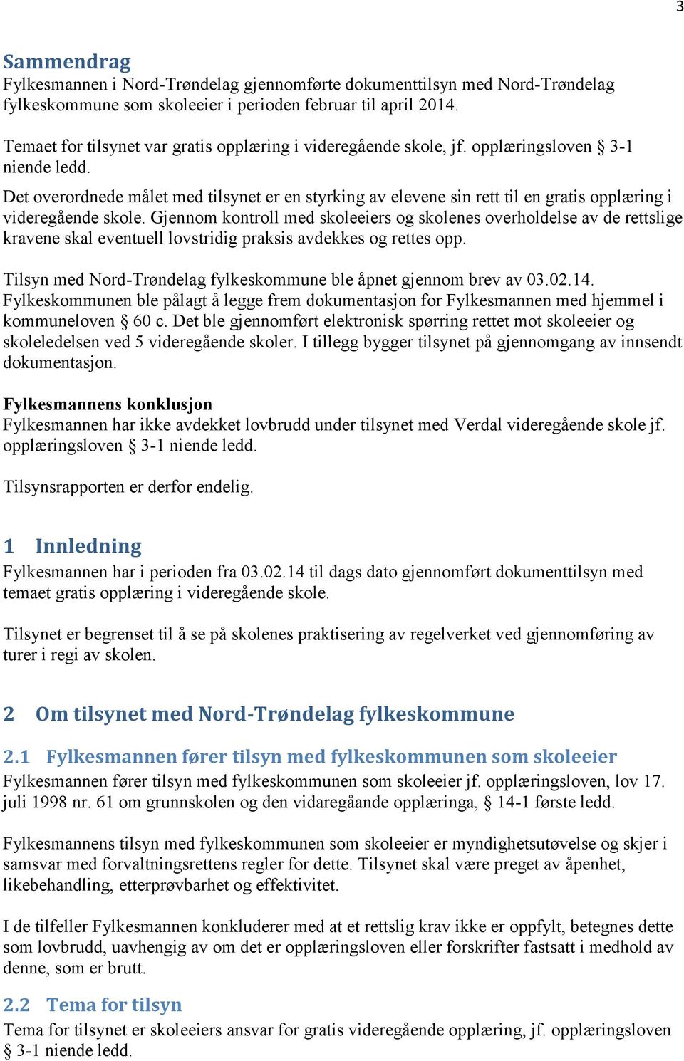 Det overordnede målet med tilsynet er en styrking av elevene sin rett til en gratis opplæring i videregående skole.