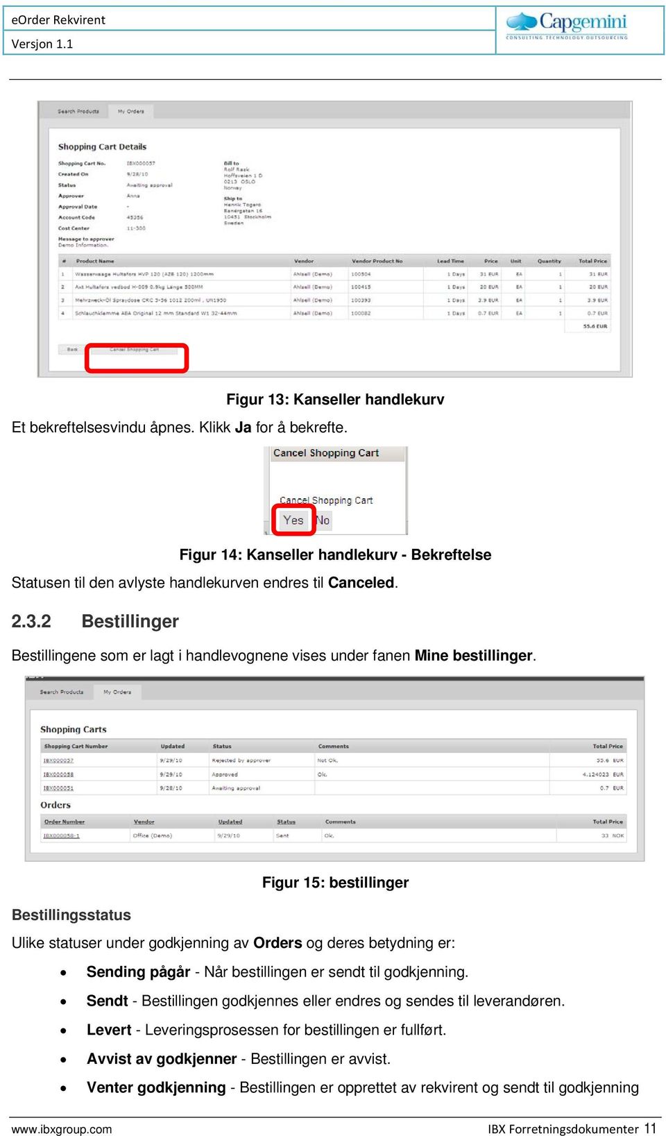 Bestillingsstatus Figur 15: bestillinger Ulike statuser under godkjenning av Orders og deres betydning er: Sending pågår - Når bestillingen er sendt til godkjenning.