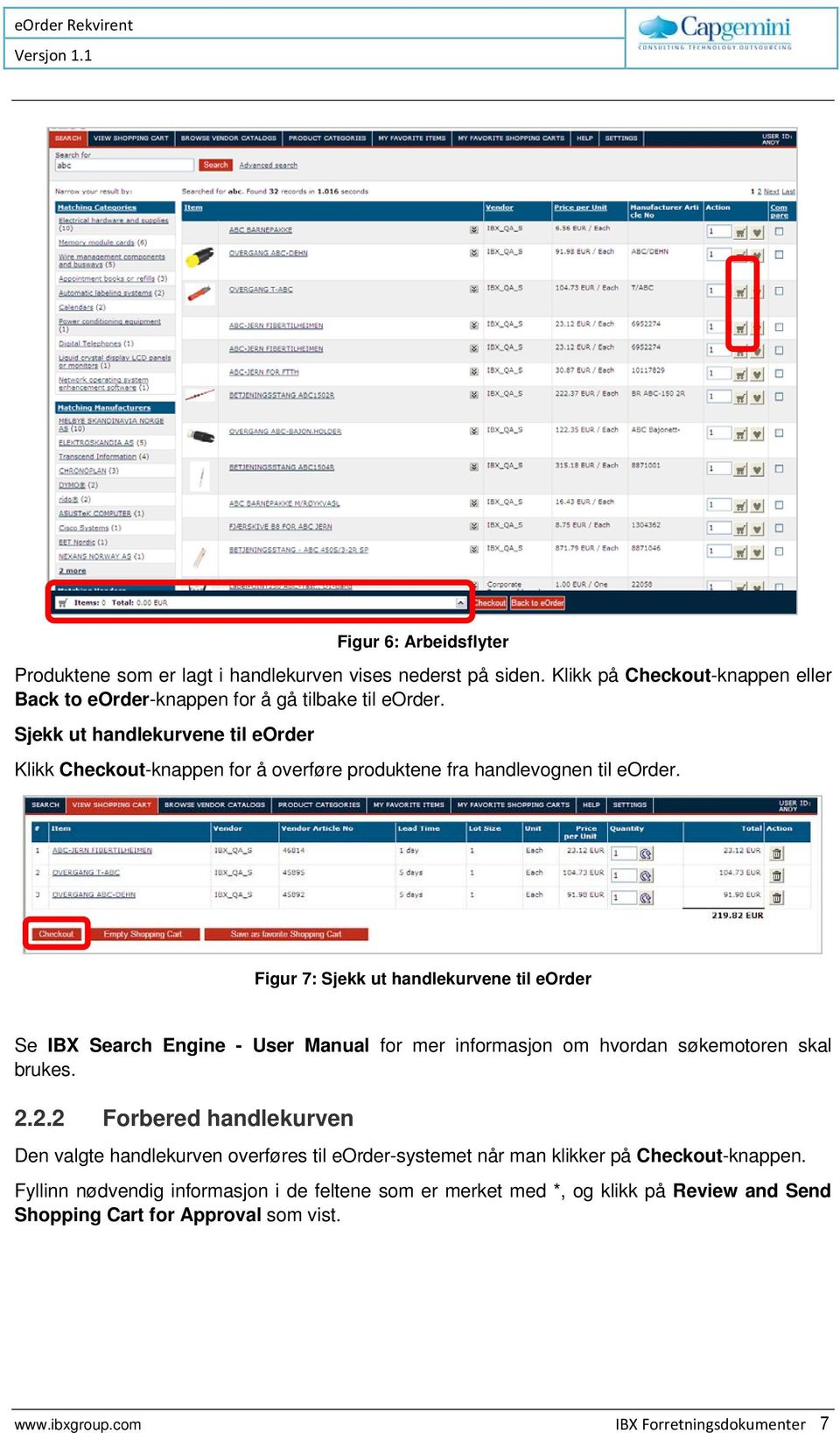 Figur 7: Sjekk ut handlekurvene til eorder Se IBX Search Engine - User Manual for mer informasjon om hvordan søkemotoren skal brukes. 2.