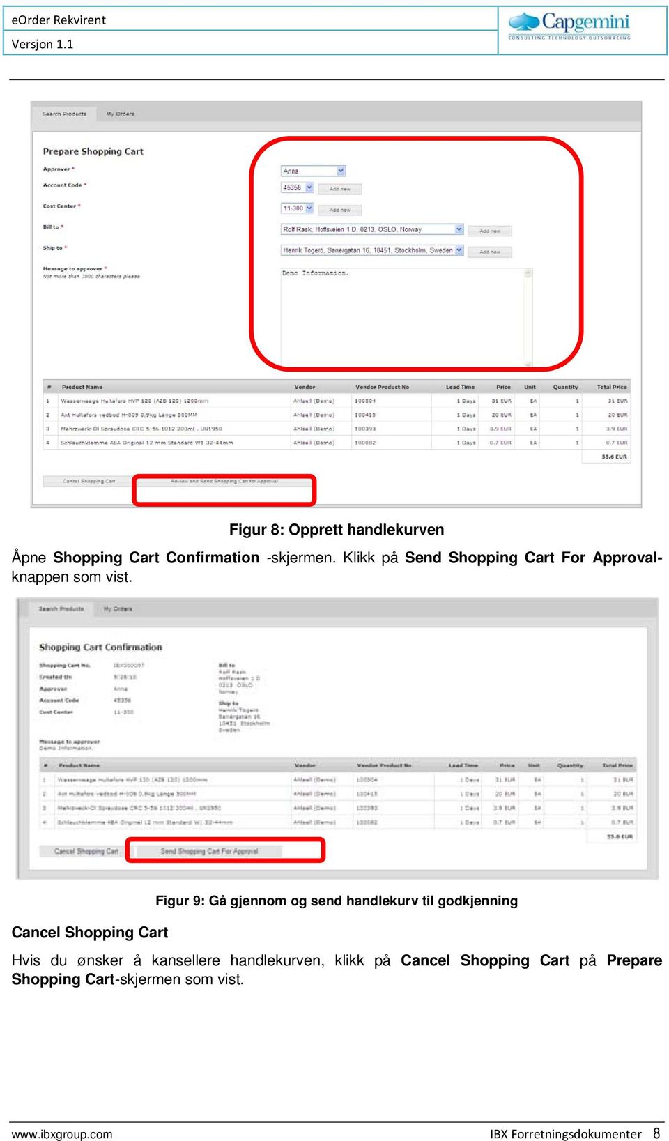 Cancel Shopping Cart Figur 9: Gå gjennom og send handlekurv til godkjenning Hvis du ønsker