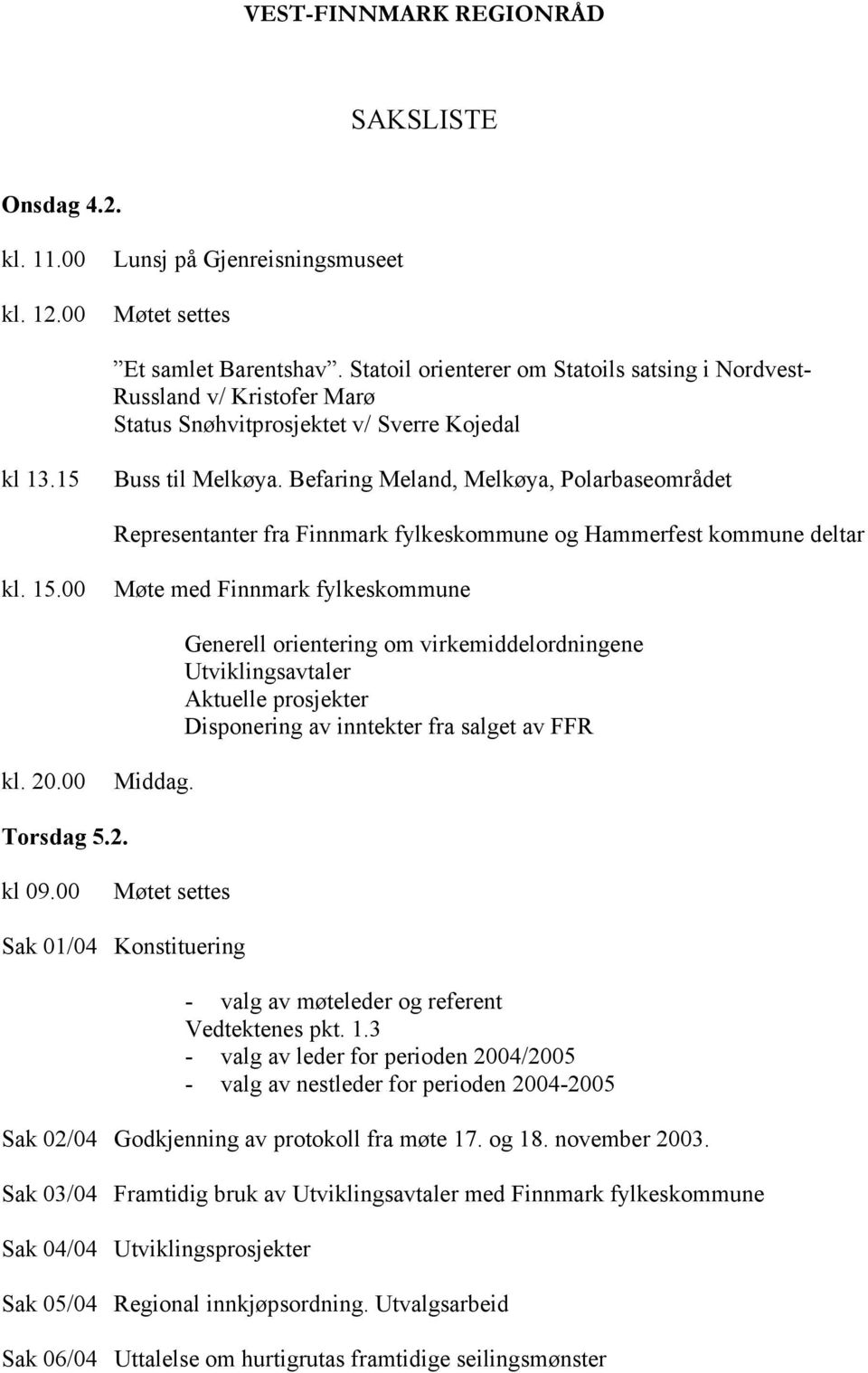 Befaring Meland, Melkøya, Polarbaseområdet Representanter fra Finnmark fylkeskommune og Hammerfest kommune deltar kl. 15.