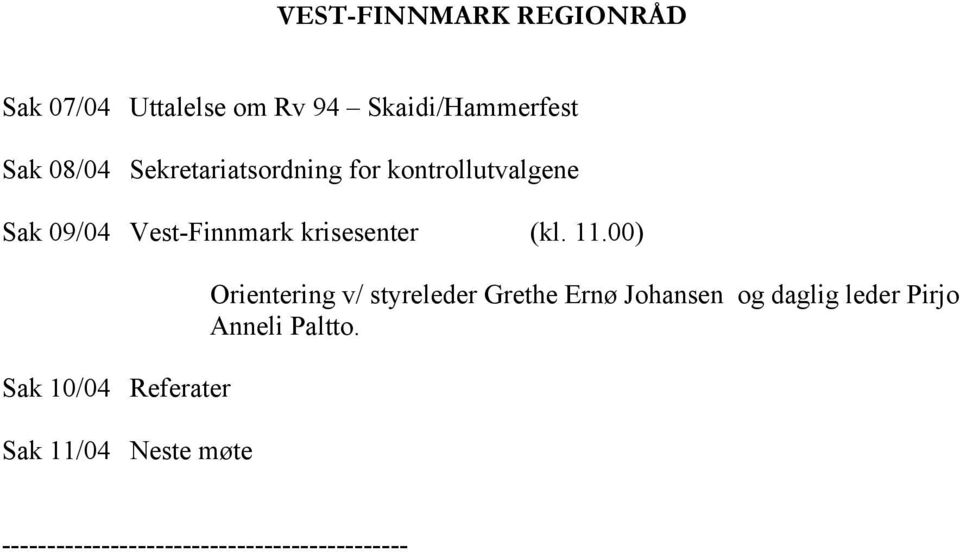 00) Sak 10/04 Referater Sak 11/04 Neste møte Orientering v/ styreleder Grethe