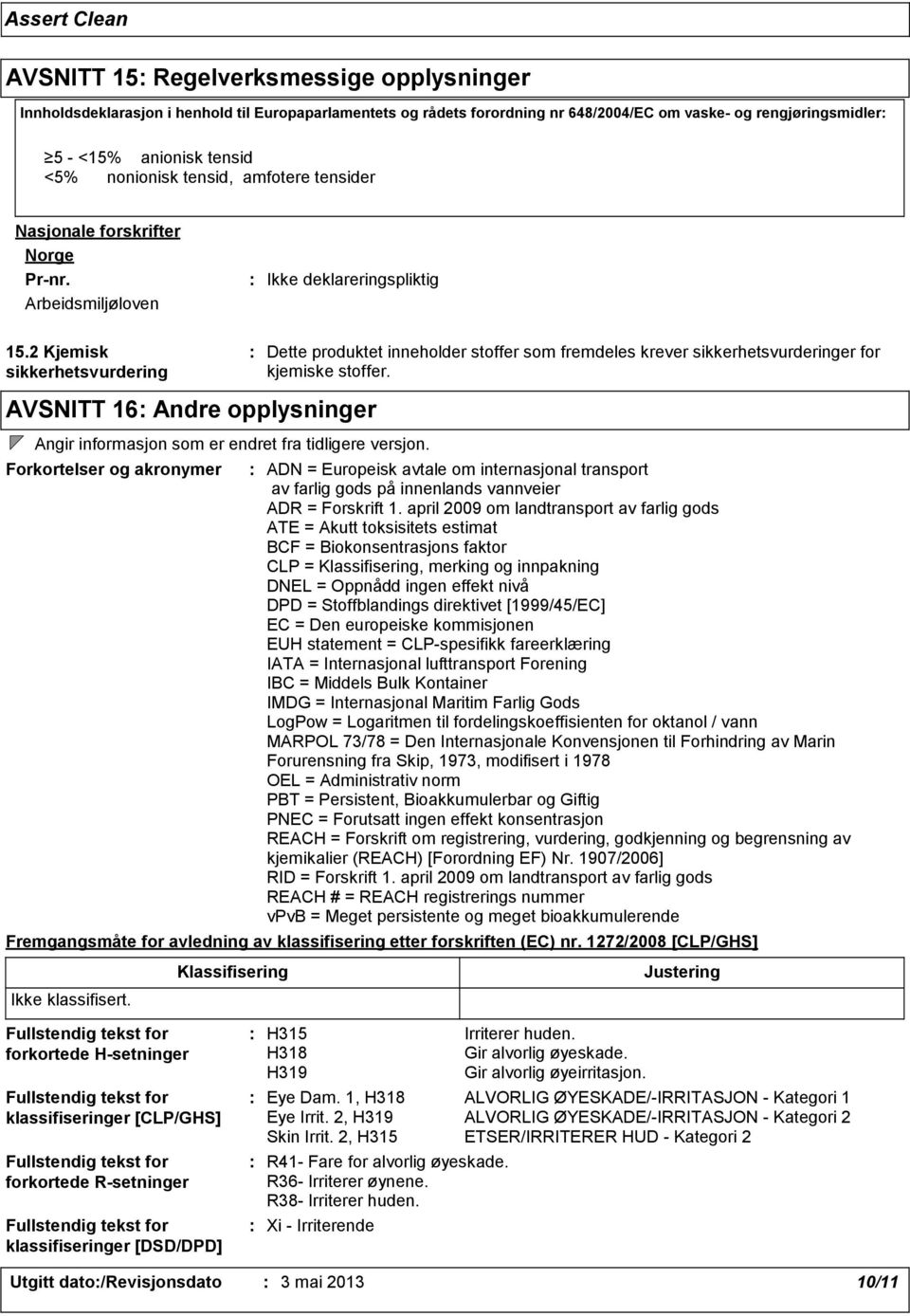 2 Kjemisk sikkerhetsvurdering AVSNITT 16 Andre opplysninger Angir informasjon som er endret fra tidligere versjon.