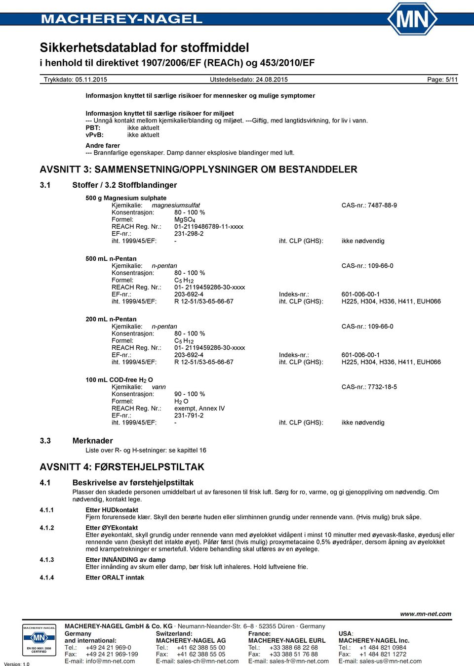 AVSNITT 3: SAMMENSETNING/OPPLYSNINGER OM BESTANDDELER 3.1 Stoffer / 3.2 Stoffblandinger Kjemikalie: magnesiumsulfat CASnr.: 7487889 Konsentrasjon: 80 100 % Formel: MgSO 4 REACH Reg. Nr.