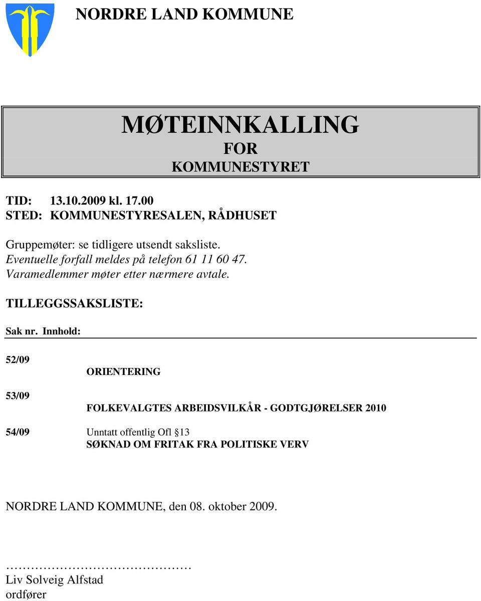 Eventuelle forfall meldes på telefon 61 11 60 47. Varamedlemmer møter etter nærmere avtale. TILLEGGSSAKSLISTE: Sak nr.