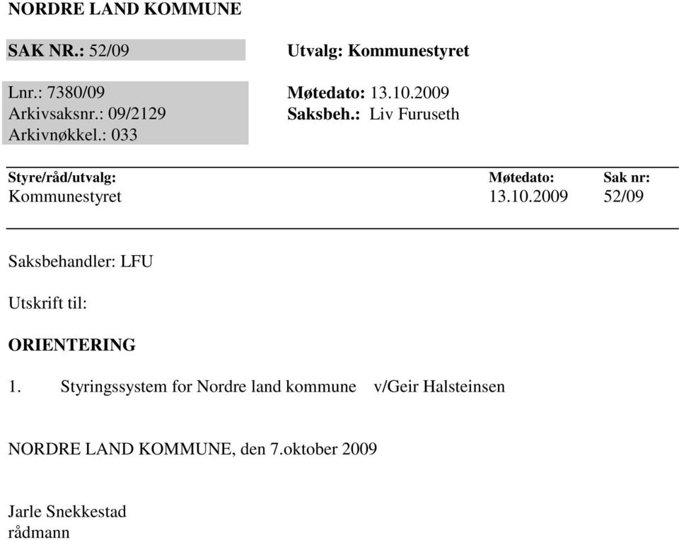 : 033 Styre/råd/utvalg: Møtedato: Sak nr: Kommunestyret 13.10.