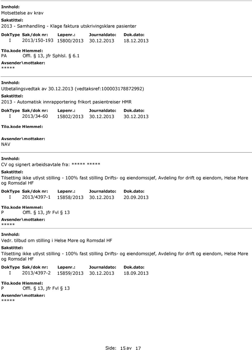 Tilsetting ikke utlyst stilling - 100% fast stilling Drifts- og eiendomssjef, Avdeling for drift og eiendom, Helse Møre og Romsdal HF 2013/4397-1 15858/2013 20.09.2013 Vedr.