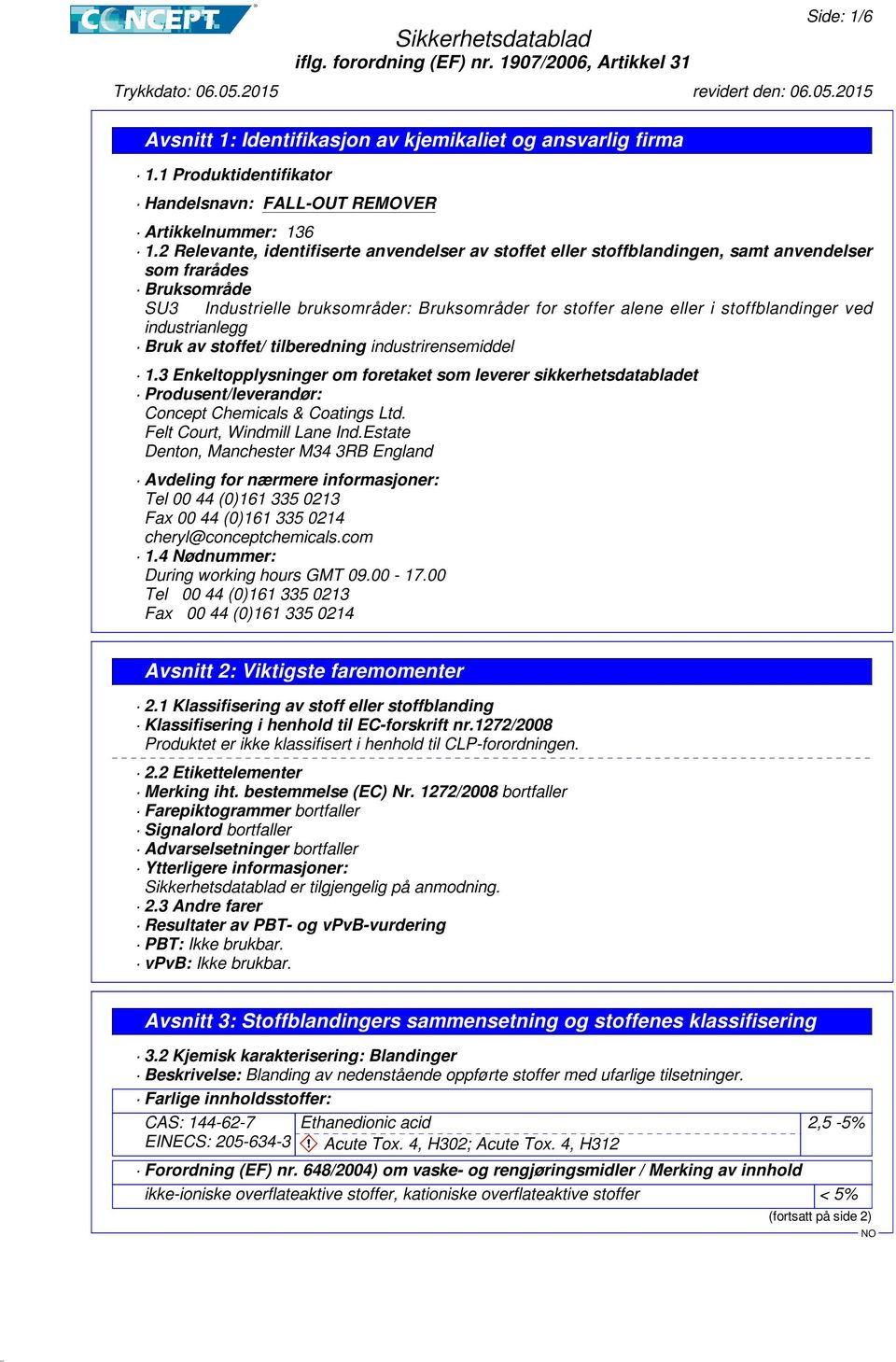 stoffblandinger ved industrianlegg Bruk av stoffet/ tilberedning industrirensemiddel 1.