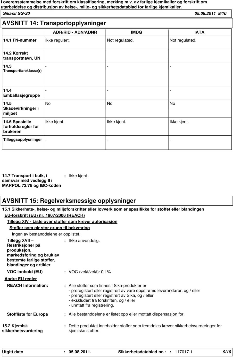 7 Transport i bulk, i samsvar med vedlegg II i MARPOL 73/78 og IBC-koden AVSNITT 15 Regelverksmessige opplysninger 15.