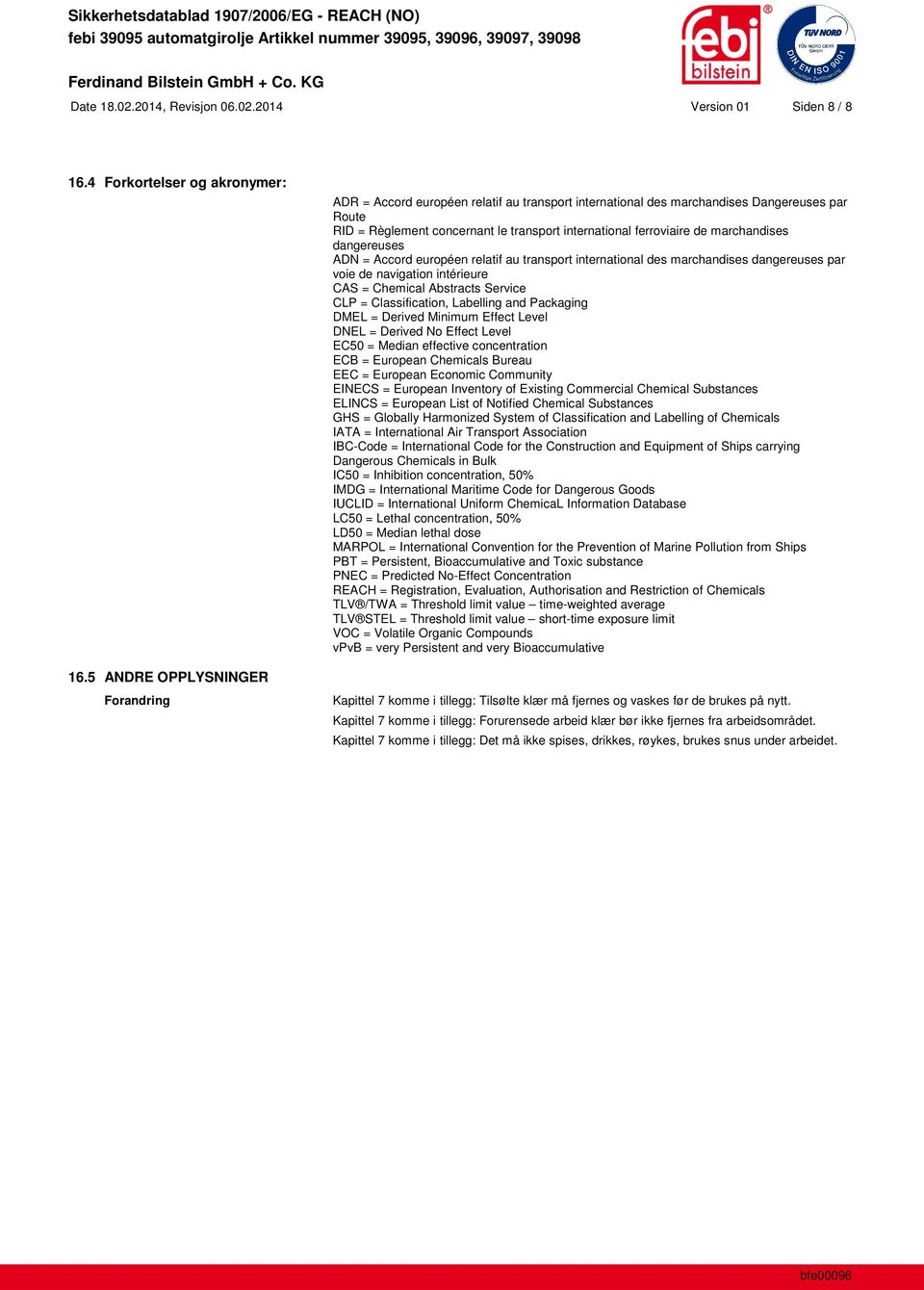 marchandises dangereuses ADN = Accord européen relatif au transport international des marchandises dangereuses par voie de navigation intérieure CAS = Chemical Abstracts Service CLP = Classification,