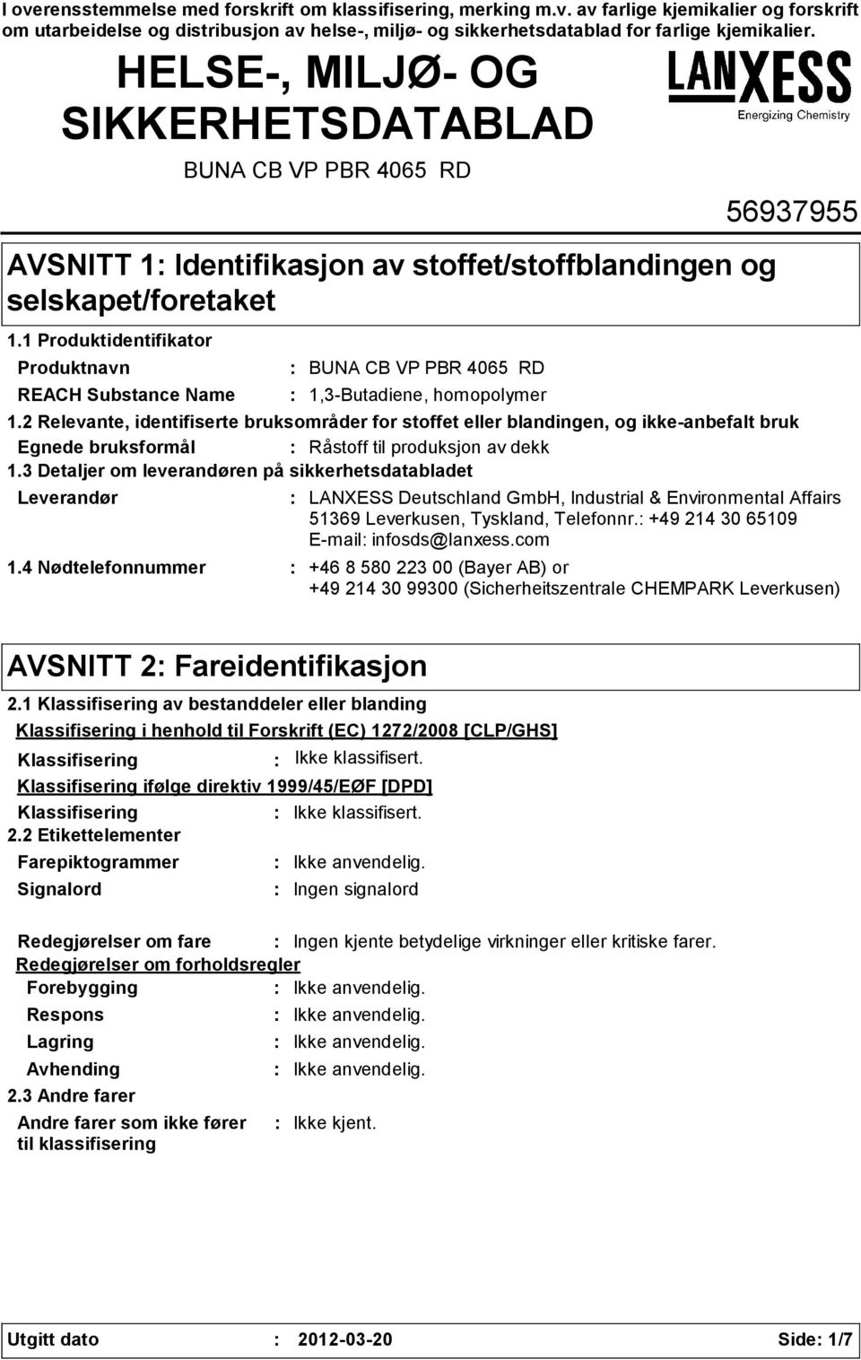 1 Produktidentifikator Produktnavn REACH Substance Name Leverandør BUNA CB VP PBR 4065 RD BUNA CB VP PBR 4065 RD 1,3Butadiene, homopolymer 56937955 1.