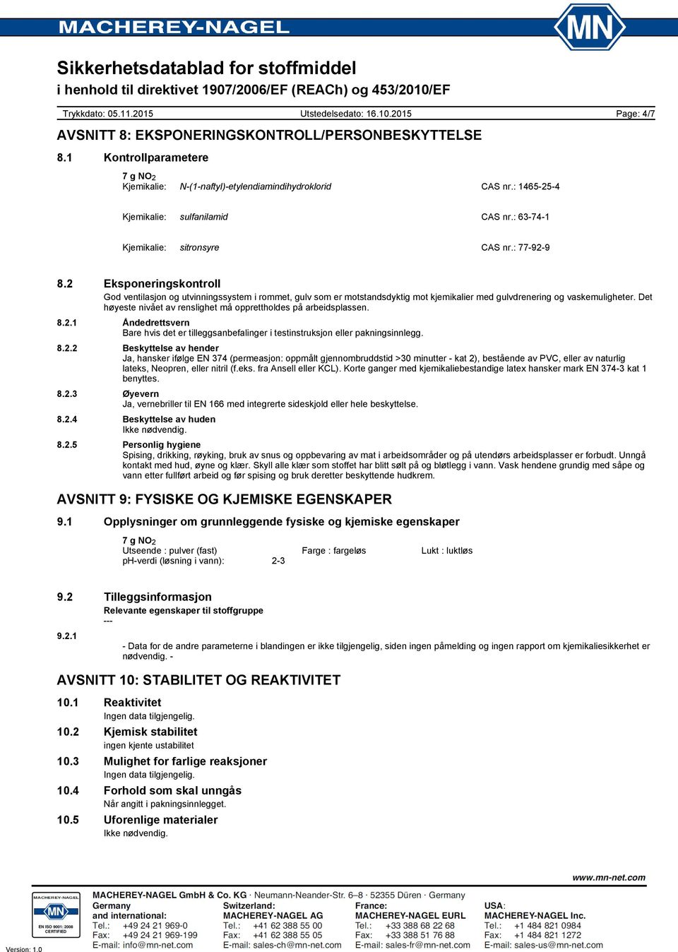 2 Eksponeringskontroll God ventilasjon og utvinningssystem i rommet, gulv som er motstandsdyktig mot kjemikalier med gulvdrenering og vaskemuligheter.