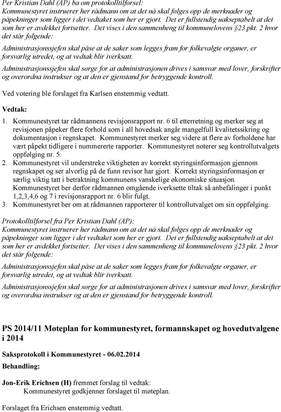 2 hvor det står følgende: Administrasjonssjefen skal påse at de saker som legges fram for folkevalgte organer, er forsvarlig utredet, og at vedtak blir iverksatt.