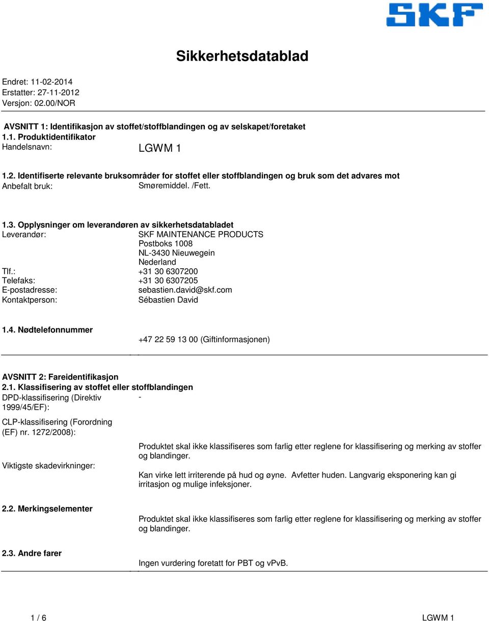 Opplysninger om leverandøren av sikkerhetsdatabladet Leverandør: SKF MAINTENANCE PRODUCTS Postboks 1008 NL-3430 Nieuwegein Nederland Tlf.
