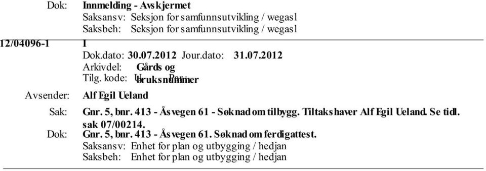 413 - Åsvegen 61 - Søknad om tilbygg. Tiltakshaver Alf Egil Ueland. Se tidl. sak 07/00214. Gnr. 5, bnr.
