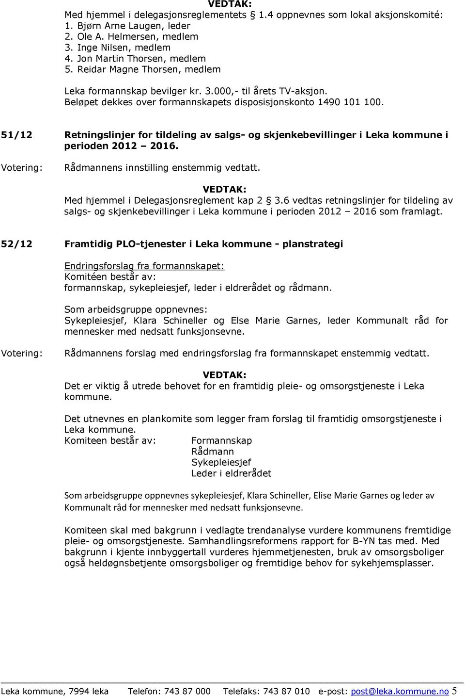 51/12 Retningslinjer for tildeling av salgs- og skjenkebevillinger i Leka kommune i perioden 2012 2016. Med hjemmel i Delegasjonsreglement kap 2 3.