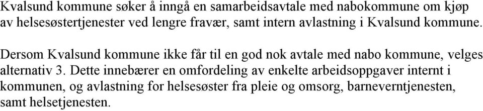 Dersom Kvalsund kommune ikke får til en god nok avtale med nabo kommune, velges alternativ 3.