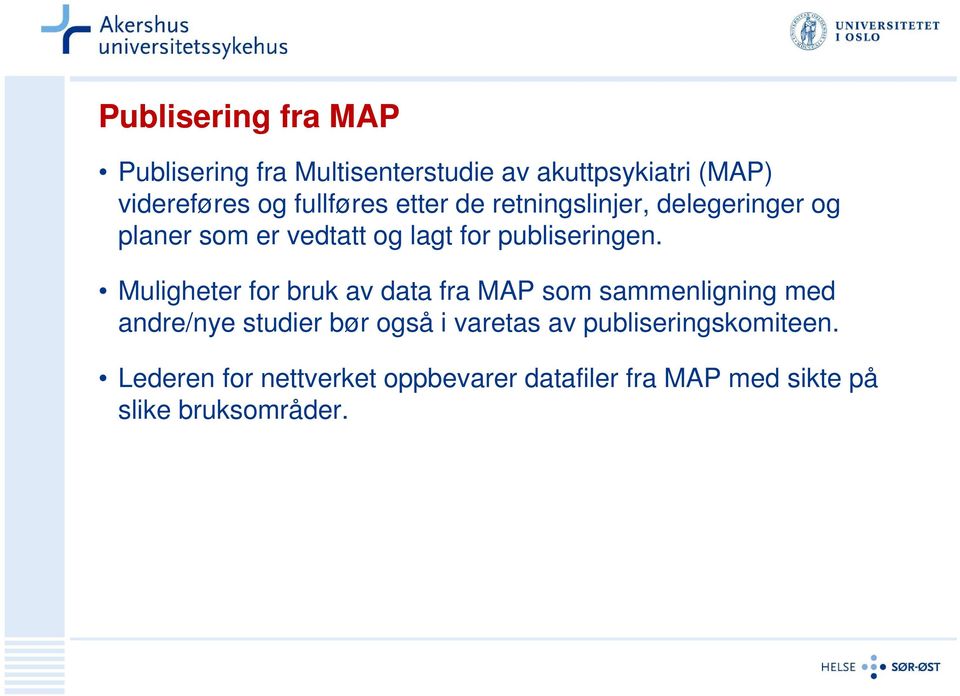 Muligheter for bruk av data fra MAP som sammenligning med andre/nye studier bør også i varetas av