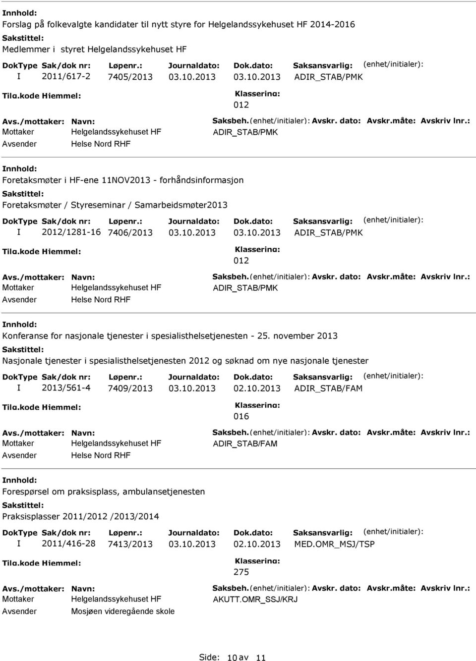 : ADR_STAB/PMK nnhold: Foretaksmøter i HF-ene 11NOV2013 - forhåndsinformasjon Foretaksmøter / Styreseminar / Samarbeidsmøter2013 2012/1281-16 7406/2013 ADR_STAB/PMK 012 Avs.