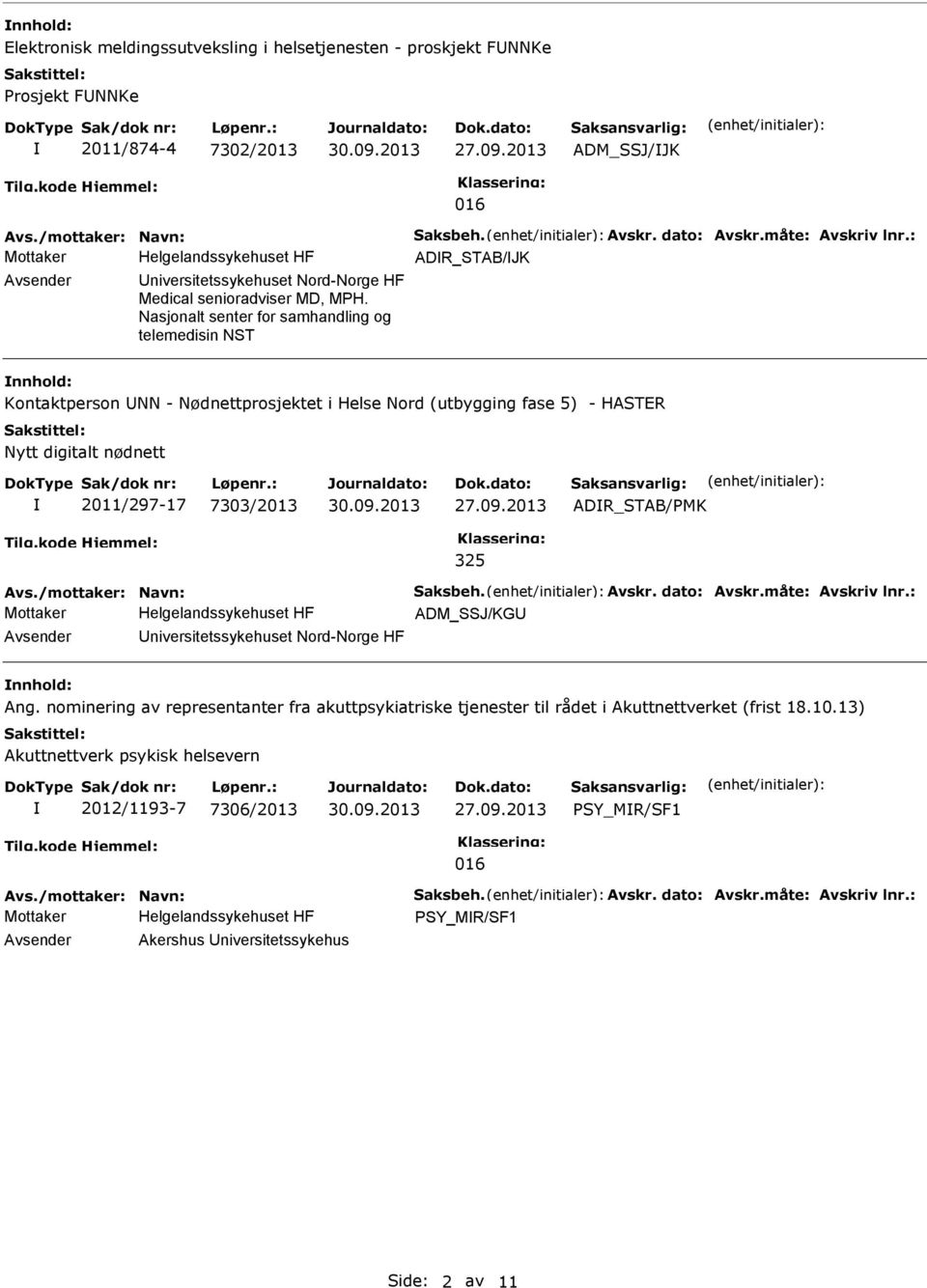 Nasjonalt senter for samhandling og telemedisin NST nnhold: Kontaktperson NN - Nødnettprosjektet i Helse Nord (utbygging fase 5) - HASTER Nytt digitalt nødnett 2011/297-17 7303/2013 ADR_STAB/PMK 325