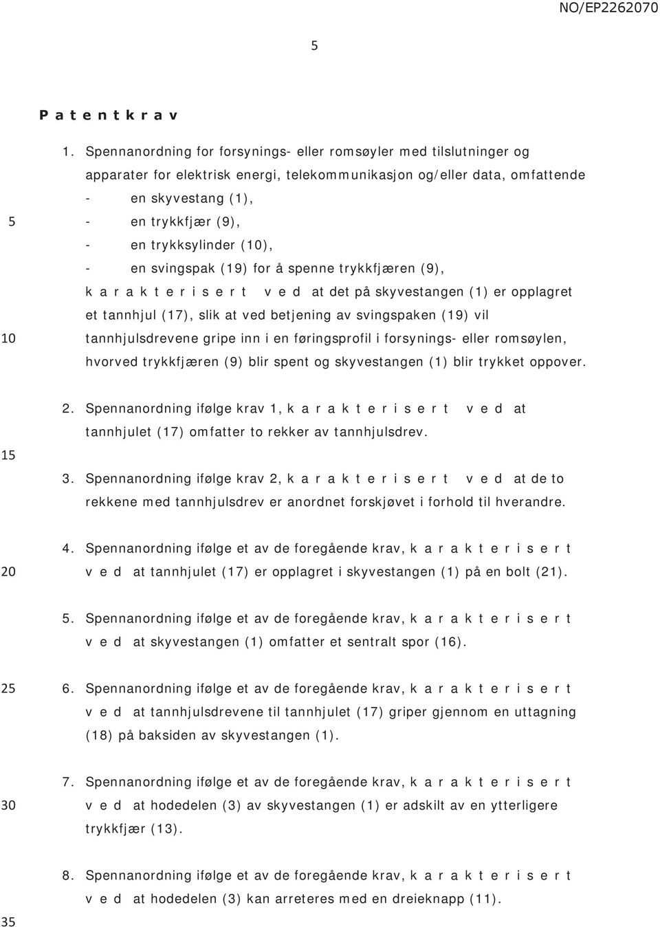 trykksylinder (), - en svingspak (19) for å spenne trykkfjæren (9), k a r a k t e r i s e r t v e d at det på skyvestangen (1) er opplagret et tannhjul (17), slik at ved betjening av svingspaken (19)