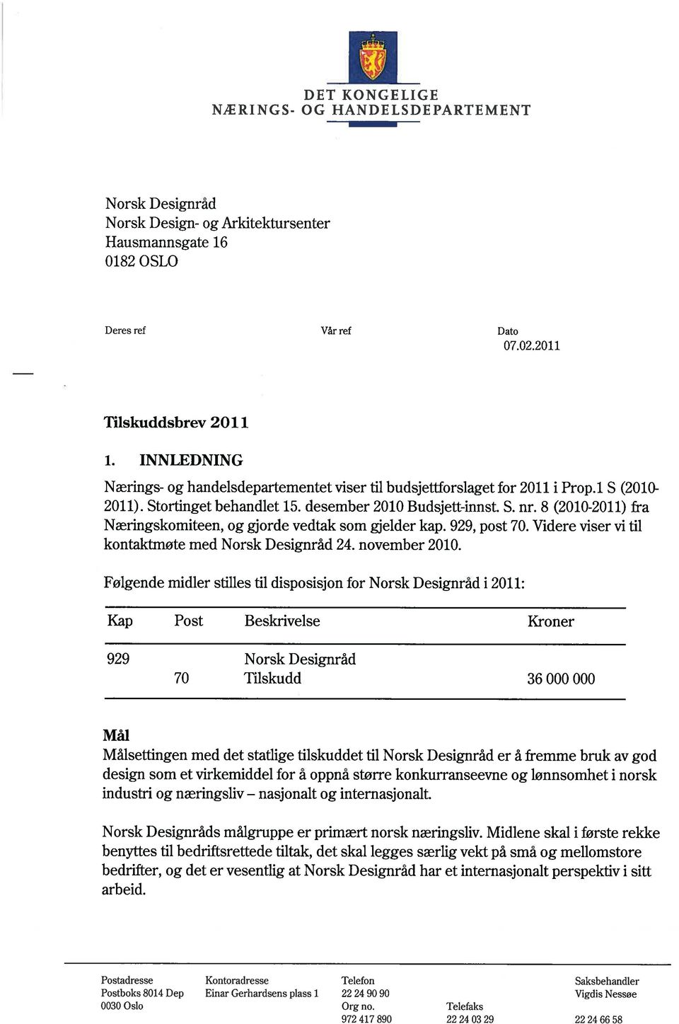 8 (2010-2011) fra Næringskomiteen, og gjorde vedtak som gjelder kap. 929, post 70. Videre viser vi til kontaktmøte med Norsk Designråd 24. november 2010.
