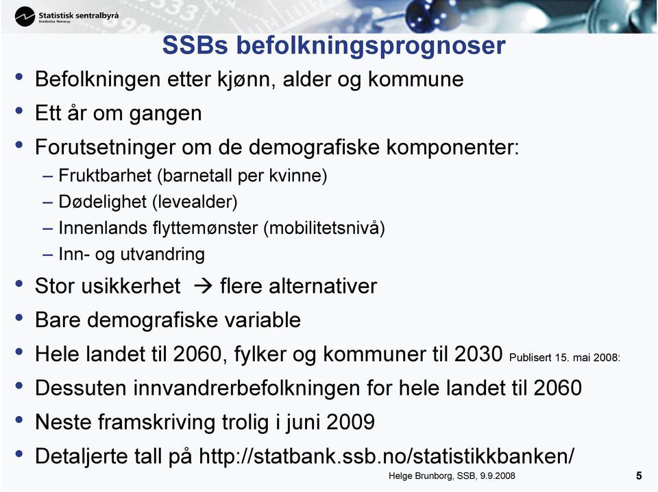 alternativer Bare demografiske variable Hele landet til 2060, fylker og kommuner til 2030 Publisert 15.