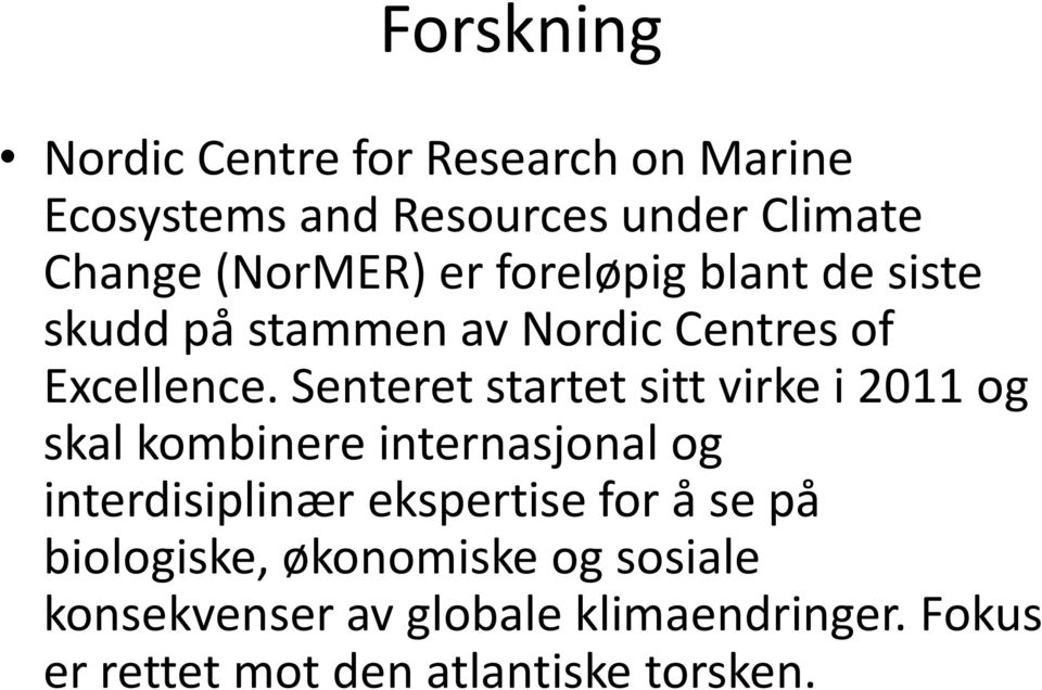 Senteret startet sitt virke i 2011 og skal kombinere internasjonal og interdisiplinær ekspertise for