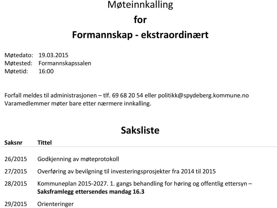 tlf. 69 68 20 54 eller politikk@spydeberg.kommune.no Varamedlemmer møter bare etter nærmere innkalling.